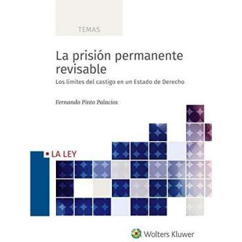 La prisión permanente revisable. Los límites del castigo en un Estado de Derecho