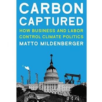 Carbon Captured: How Business and Labor Control Climate Politics