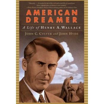 American Dreamer: A Life of Henry A. Wallace: The Life of Henry A. Wallace