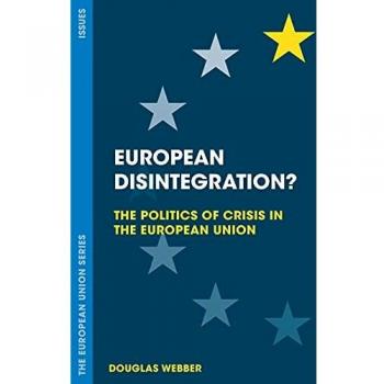 European Disintegration?: The Politics of Crisis in the European Union: 16