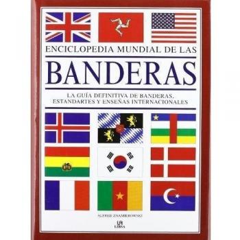 Enciclopedia Mundial de las Banderas: La Guía Definitiva de Banderas, Estandartes y Enseñas Internacionales - Alfred Znamierowski