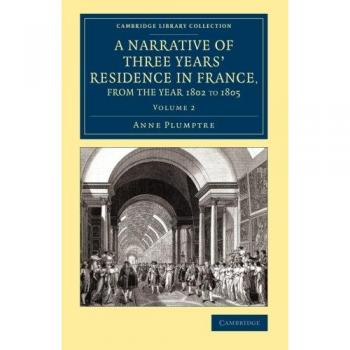 Narrativa de Tres Años de Residencia en Francia, Principalmente en los Departamentos del Sur, 1802-1805 - Colección de Biblioteca en 3 Volúmenes