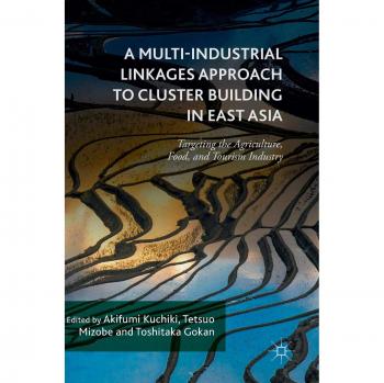 A Multi-Industrial Linkages Approach to Cluster Building in East Asia: Targeting the Agriculture, Food, and Tourism Industry