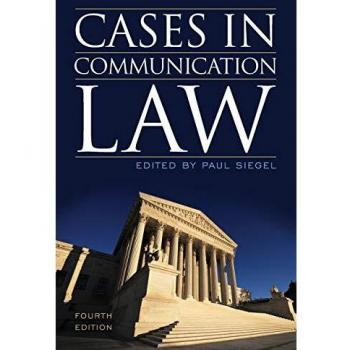 Cases in Communication Law: Fourth Edition by Paul Siegel