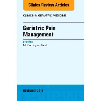Geriatric Pain Management, An Issue of Clinics in Geriatric Medicine, 1e: Volume 32-4
