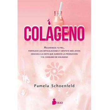 Colágeno: Rejuvenece tu piel, fortalece las articulaciones, y siéntete más joven gracias a la dieta que aumenta la producción y el consumo de colágeno.