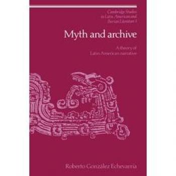 Teoría de la Narrativa Latinoamericana: Mito y Archivo (Estudios de Cambridge en Literatura Latinoamericana e Ibérica)
