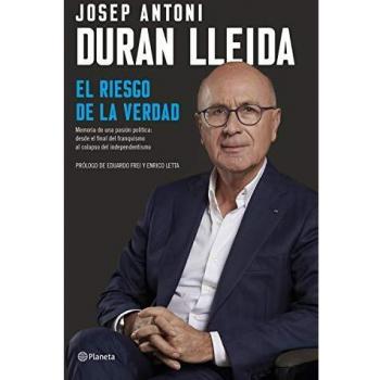 El riesgo de la verdad: Memorias de una pasión política: desde el final del franquismo al colapso del independentismo - Josep Antoni Duran Lleida