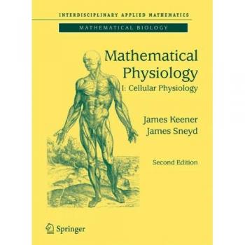 Mathematical Physiology: Cellular Physiology - Second Edition (Interdisciplinary Applied Mathematics)