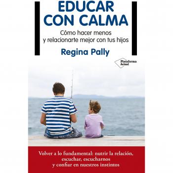 Educar con calma - Regina Pally