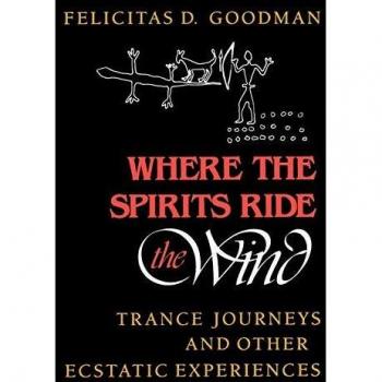 Where the Spirits Ride the Wind: Trance Journeys and Other Ecstatic Experiences