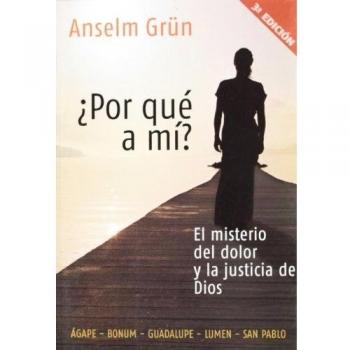 Porque a Mi? / Why Me?: El Misterio Del Dolor Y La Justicia De Dios / the Mystery of Pain and the Justice of God