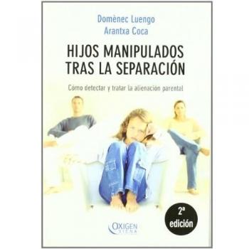 Hijos Manipulados Tras La Separación: Cómo detectar y tratar la alienación parental: 6 - Luengo, Domenec; Coca, Arantxa