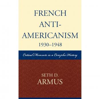 French Anti-Americanism 1930-1948: Key Events in a Complex History