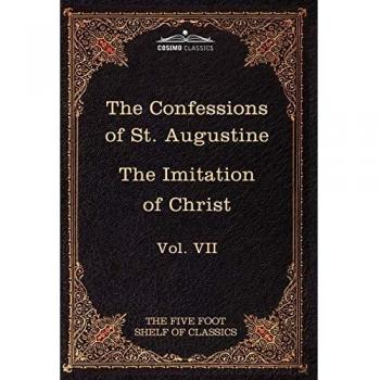 The Confessions of St. Augustine & The Imitation of Christ: Classic Literature Collection, Volume VII