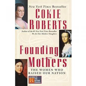 Founding Mothers: The Women Who Raised Our Nation by Cokie Roberts - Historical Biography