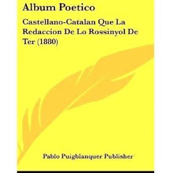 Album Poetico: Castellano-Catalan Que La Redaccion de Lo Rossinyol de Ter