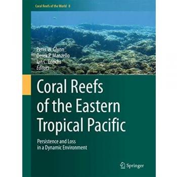 Coral Reefs of the Eastern Tropical Pacific: Persistence and Loss in a Dynamic Environment: 8
