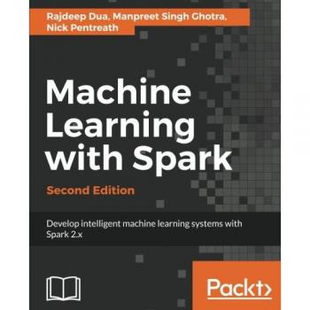 Aprendizaje Automático con Spark - Segunda Edición: Desarrolla sistemas de aprendizaje automático inteligentes y distribuidos