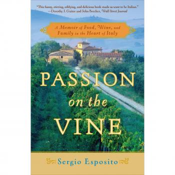 Passion on the Vine: A Memoir of Food, Wine, and Family in the Heart of Italy