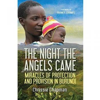 The Night the Angels Came: Miracles Of Protection And Provision In Burundi