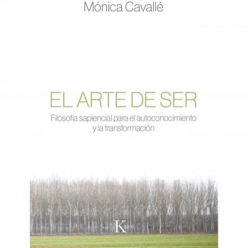 El arte de ser: Filosofía sapiencial para el autoconocimiento y la transformación - Cavallé Cruz, Mónica