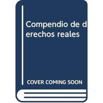 Compendio de derechos reales: Derechos reales e hipotecarios