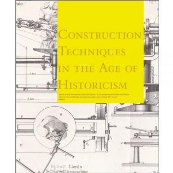 Building Techniques in the 1800s: From Gothic Theory to Great Constuction Sites: Von Den Theorien Uber Gotische Konstruktionen Bis Zu Den Baustellen ... To Building Sites In The 19th Century