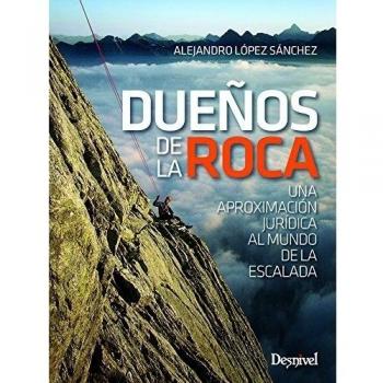 Dueños de la roca. Una aproximación jurídica al mundo de la escalada - Alejandro López Sánchez