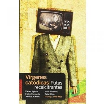 Vírgenes catódicas, putas recalcitrantes