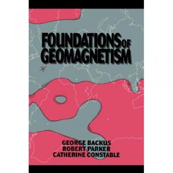 Foundations of Geomagnetism by George Backus - Comprehensive Guide to Earth's Magnetic Field
