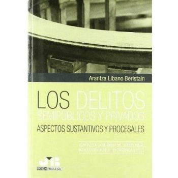 Los delitos semipúblicos y privados. Aspectos sustantivos y procesales.: Adaptado a la reforma del Código Penal. Introducida por la Ley Orgánica 5/2010