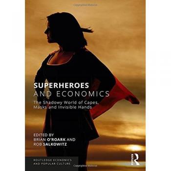Superheroes and Economics: The Shadowy World of Capes, Masks and Invisible Hands