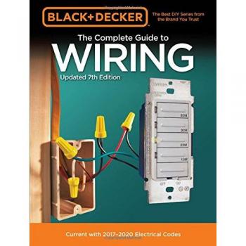 Black & Decker The Complete Guide to Wiring, Updated 7th Edition: Current with 2017-2020 Electrical Codes