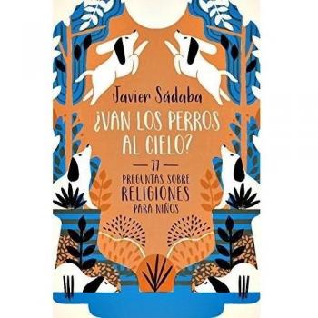 ¿Van los perros al cielo?: 77 Preguntas sobre religiones para niños
