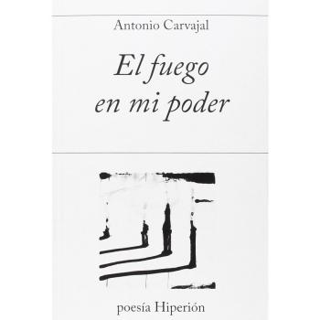 El fuego en mi poder - Antonio Carvajal Milena
