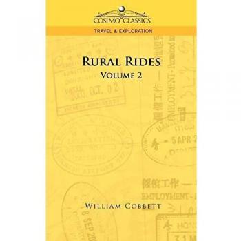 William Cobbett's Rural Rides - Volume 2: Classic Travel & Exploration Literature