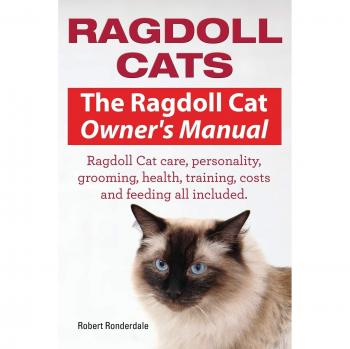 Ragdoll Cats. The Ragdoll Cat Owners Manual. Ragdoll Cat care, personality, grooming, health, training, costs and feeding all included.