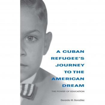 Viaje de un Refugiado Cubano hacia el Sueño Americano: El Poder de la Educación (Edición en Rústica)