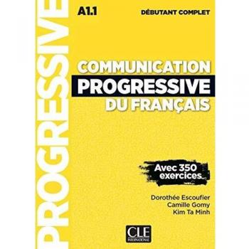 Communication Progressive Du Français - Niveau Débutant Complet - Escoufier, Dorothée / Gomy, Camille / Ta Minh, Kim