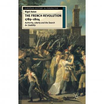 The French Revolution, 1789-1804: Authority, Liberty and the Search for Stability