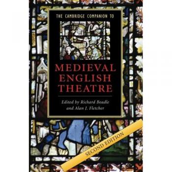 Cambridge Companion to Medieval English Theatre: A Comprehensive Guide to Historical Performance and Literature