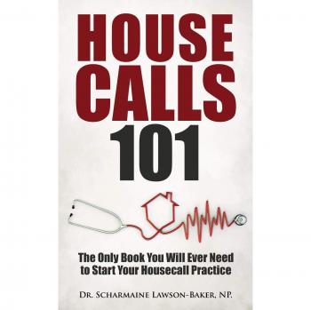 Housecalls 101: Essential Guide to Starting Your Housecall Practice by Scharmaine Lawson