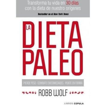 La dieta Paleo: Transforma tu vida en 30 días con la dieta de nuestro orígenes - WOLF, ROBB