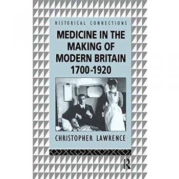 Medicine in the Making of Modern Britain, 1700-1920