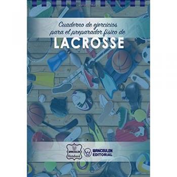 Cuaderno de Ejercicios para el Preparador Físico de Lacrosse