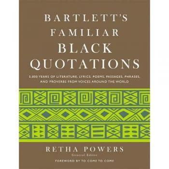 Bartlett's Familiar Black Quotations: 5,000 Years of Literature, Lyrics, Poems, Passages, Phrases and Proverbs from Voices Around the World