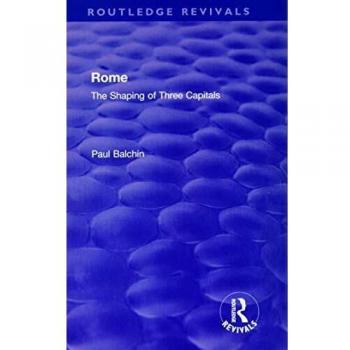Rome: The Shaping of Three Capitals