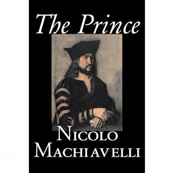 The Prince: A Political Science and Philosophy Classic by Nicolo Machiavelli