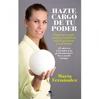 Hazte cargo de tu poder: Descubre tu poder interior y transforma todo lo que tienes a tu alrededor